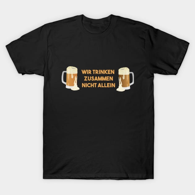 Beer Mugs Wir Trinken Zusammen Nicht Allein T-Shirt by NorseTech